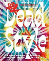 Cover of Dead Style: A Long Strange Trip Into The Magical World Of Tie-Dye